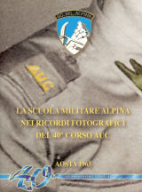 La Scuola Militare Alpina - nei ricordi fotografici - del 40° Corso AUC